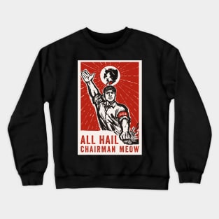 All Hail Chairman Meow Crewneck Sweatshirt